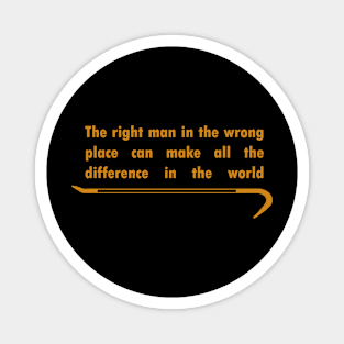 The right man in the wrong place Magnet